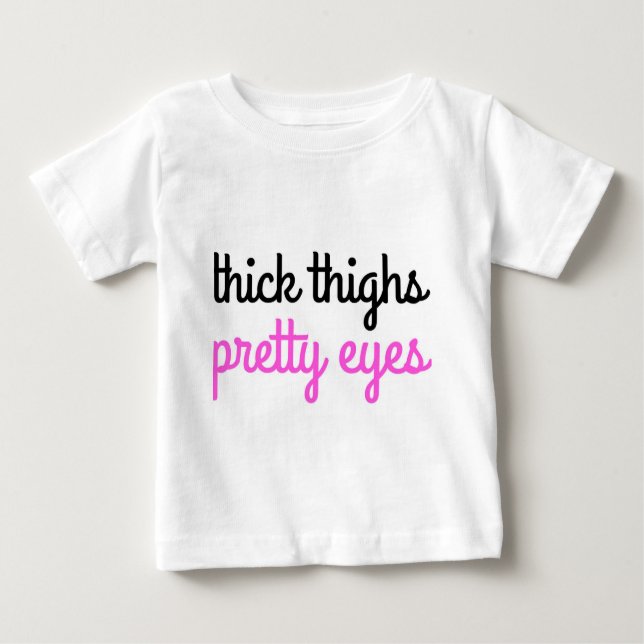 Thick Thighs Pretty Eyes Baby Shirt (Front)