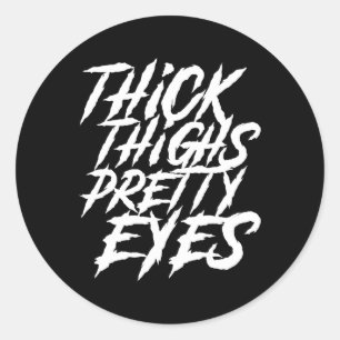 Thick Thighs Pretty Eyes Funny Gym Girly Girl Leg  Classic Round Sticker