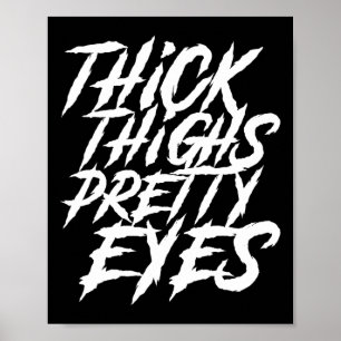Thick Thighs Pretty Eyes Funny Gym Girly Girl Leg Poster