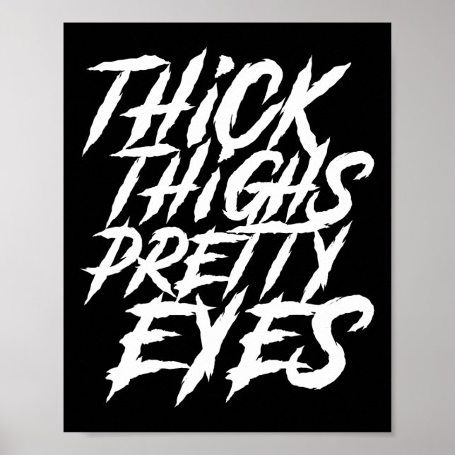 Thick Thighs Pretty Eyes Funny Gym Girly Girl Leg  Poster (Front)