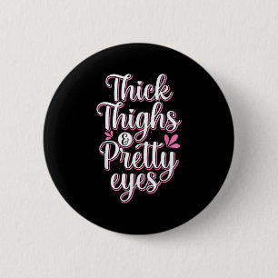 Thick Thighs Pretty Eyes Gym Motivation Quote Work Button