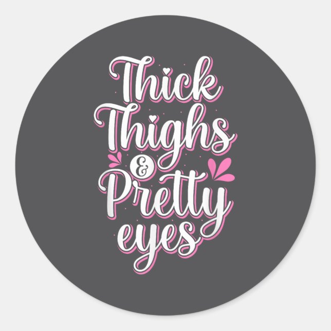 Thick Thighs Pretty Eyes Gym Motivation Quote Work Classic Round Sticker (Front)