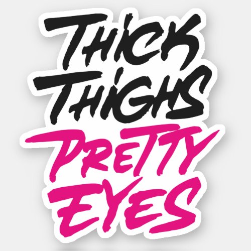 Thick thighs pretty eyes sticker