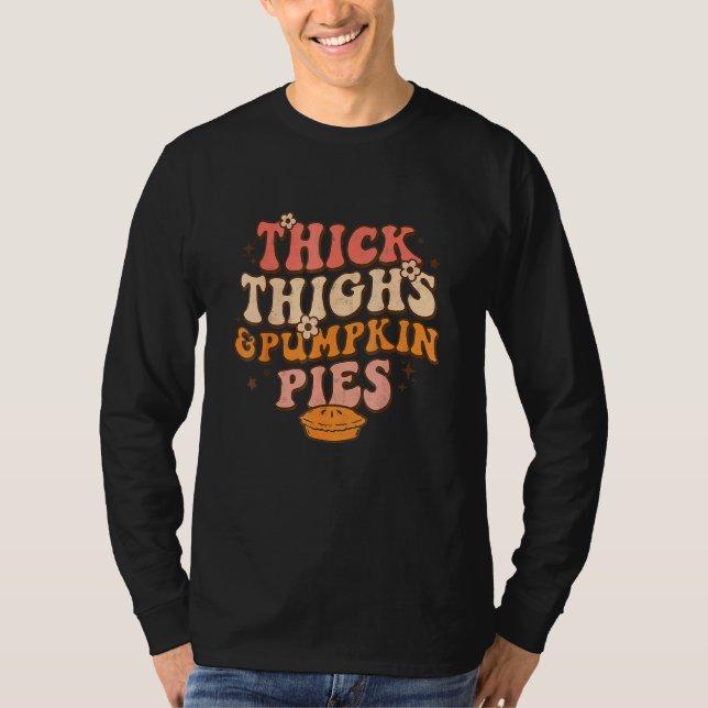 Thick Thighs Pumpkin Pies Autumn Thanksgiving Groo T-Shirt (Front)