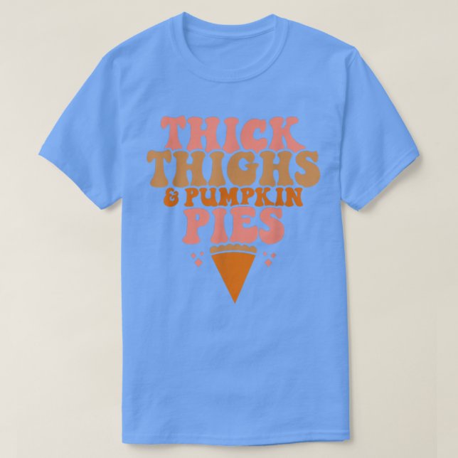 Thick Thighs Pumpkin Pies Funny Thanksgiving Match T-Shirt (Design Front)