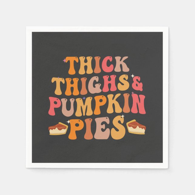 Thick Thighs & Pumpkin Pies Funny Thanksgiving   Napkins (Front)