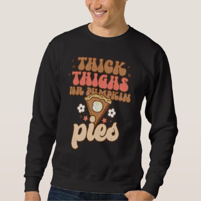 Thick Thighs Pumpkin Pies Thanksgiving Matching Sweatshirt