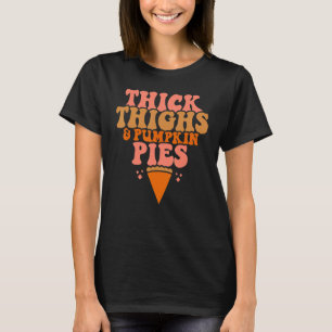 Thick Thighs Pumpkin Pies Thanksgiving Matching T-Shirt