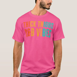 Thick Thighs Rb Vibes T-Shirt