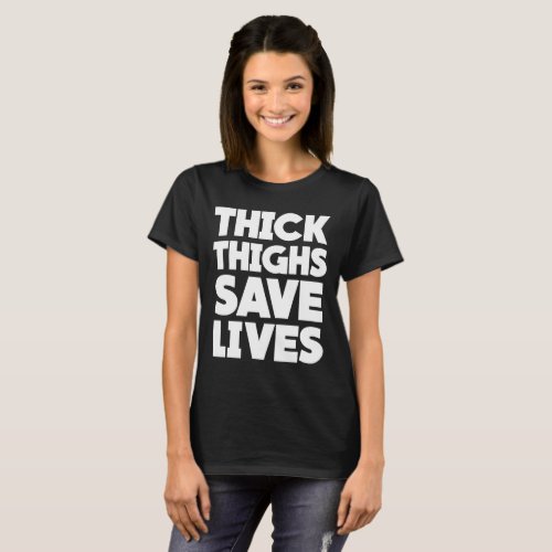 Thick Thighs Save Lives Funny Squat Gym T_shirt