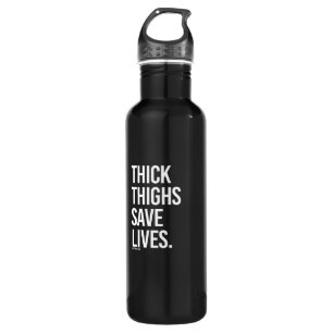 Thick thighs save lives -   - Gym Humor -.png Stainless Steel Water Bottle
