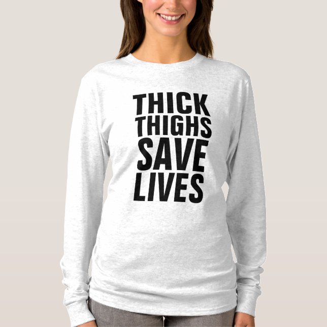 THICK THIGHS SAVE LIVES T-Shirts (Front)