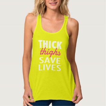 Thick Thighs. Save Lives Tank Top by LEOS1980 at Zazzle