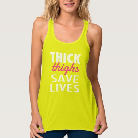 Thick Thighs. Save Lives Tank Top