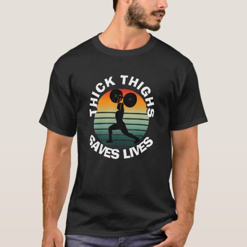Thick thighs saves livesfunny weightlifting gym T_Shirt