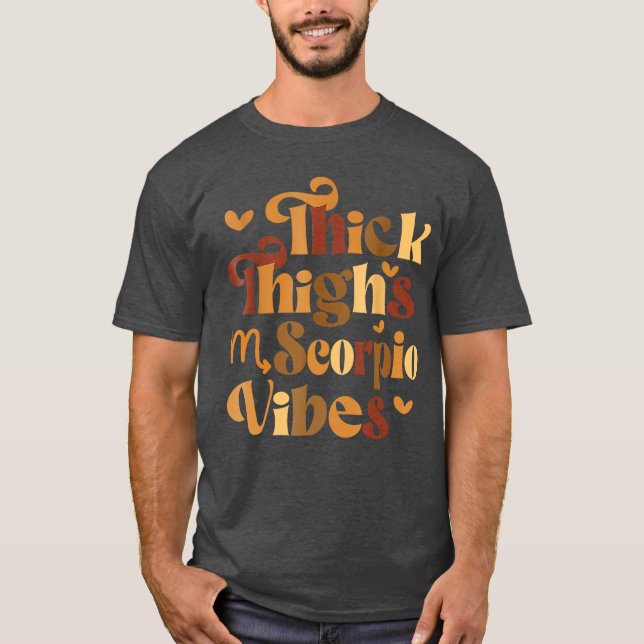 Thick Thighs Scorpio Vibes Horoscope Melanin Black T-Shirt (Front)
