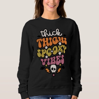 Thick Thighs Spooky Vibes Groovy Retro Costume Hal Sweatshirt