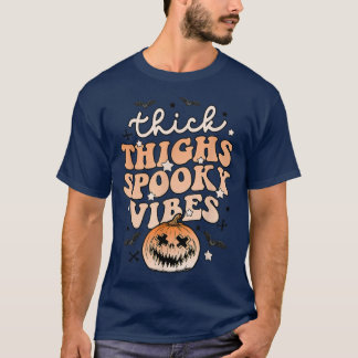 Thick Thighs Spooky Vibes Halloween Pumpkin Boo Gh T-Shirt