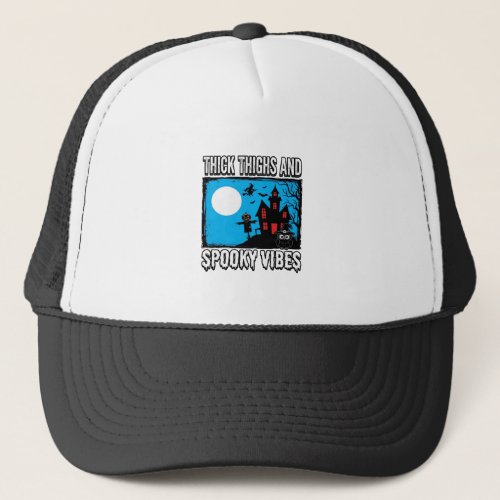 Thick Thighs Spooky Vibes Halloween Shirt Design_1 Trucker Hat