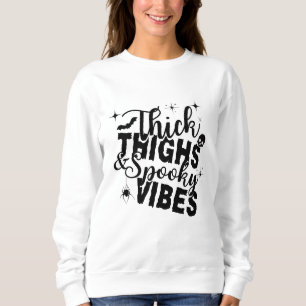 THICK THIGHS SPOOKY VIBES HALLOWEEN T-Shirt Sweatshirt