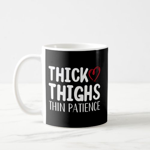 Thick Thighs Thin Patience Quote Saying Coffee Mug