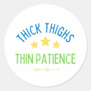 Thick Thighs, Thin Patience – Sassy & Confident Classic Round Sticker