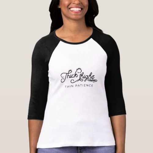 Thick thighs thin patience T_Shirt