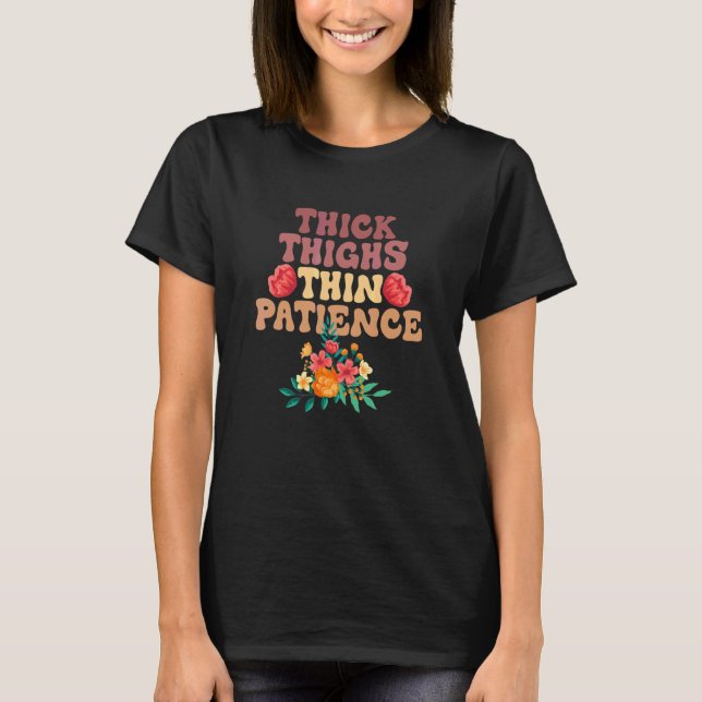 Thick Thighs Thin Patience T-Shirt (Front)