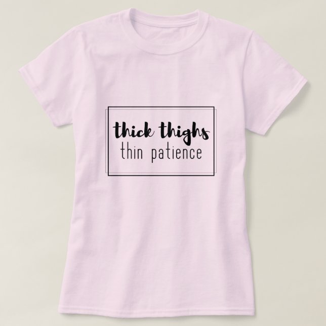 Thick thighs thin patience T-Shirt (Design Front)