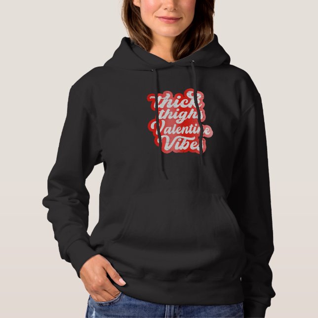 Thick Thighs Valentine Vibes Valentine Day Love Gr Hoodie (Front)