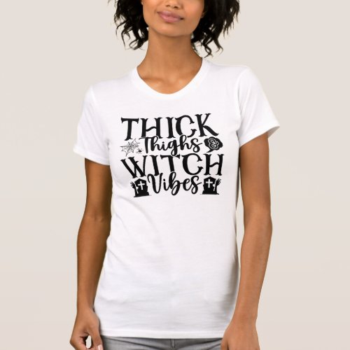 Thick Thighs  Witch Vibes Fun Halloween T_Shirt