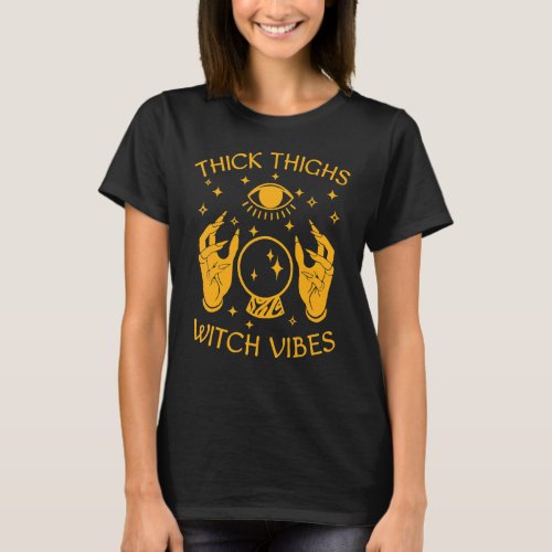 Thick Thighs Witch Vibes Witchy Halloween 1 T_Shirt