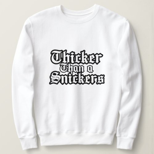 thicker than a snickers funny Tshirt sweatshirt