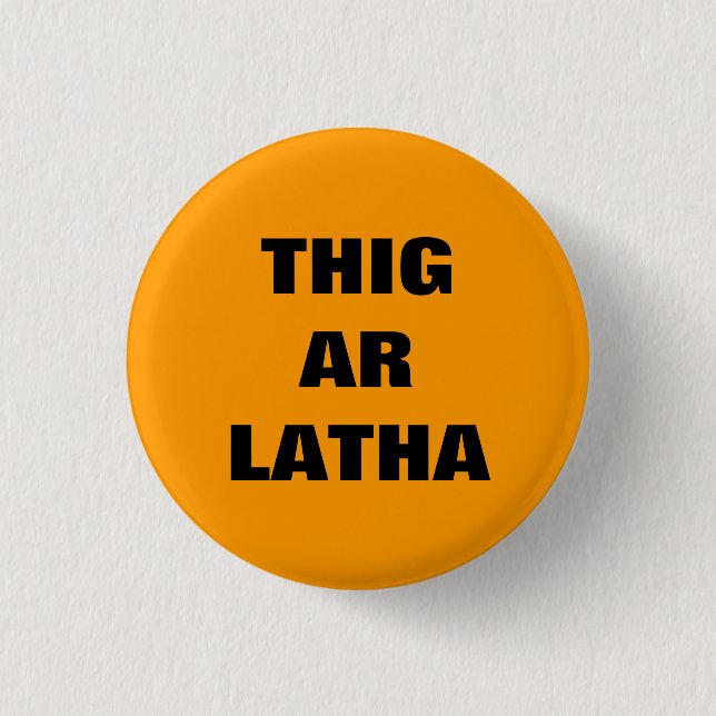 Thig Ar Latha Gaelic Our Day Will Come Pinback Button (Front)
