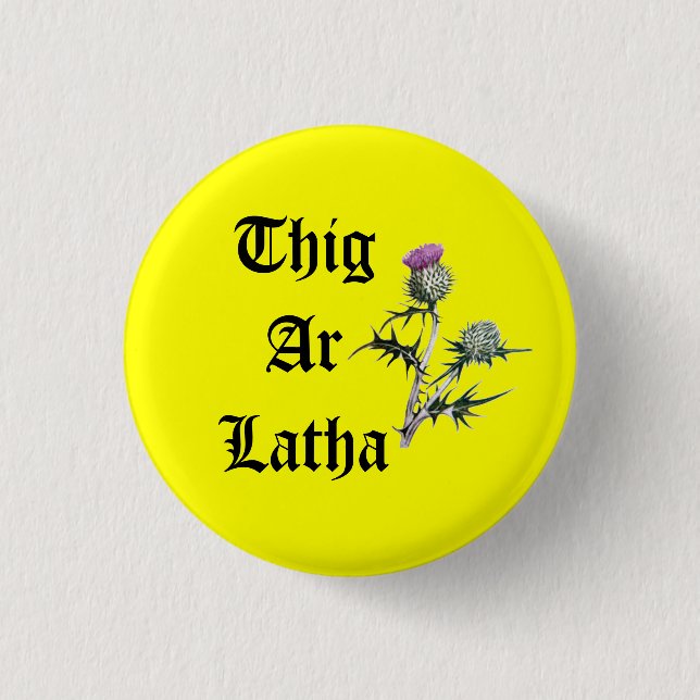 Thig Ar Latha Gaelic Thistle Our Day Will Come Pinback Button (Front)