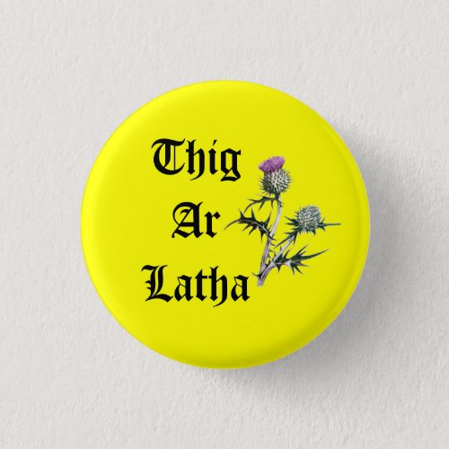 Thig Ar Latha Gaelic Thistle Our Day Will Come Pinback Button