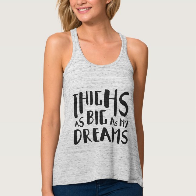 Thighs As Big As My Dreams Tank Top (Front)