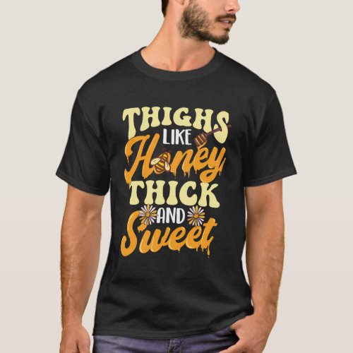 Thighs Like Honey Thick And Sweet _ Thick Thighs T_Shirt