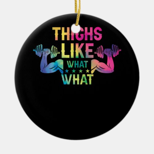 Thighs Like What What_Fitness Workout Gym Ceramic Ornament