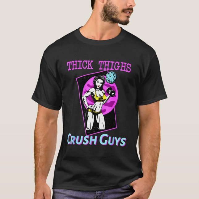 Thiick Thighs Crush Guys Weightlifting Bodybuildin T-Shirt (Front)
