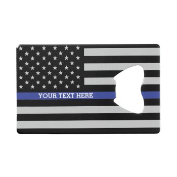 Thin Blue Line - American Flag Personalized Custom Credit Card Bottle Opener by American_Police at Zazzle