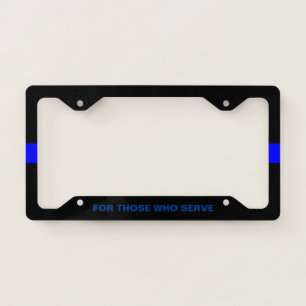 Thin Blue Line - For Those Who Serve License Plate Frame