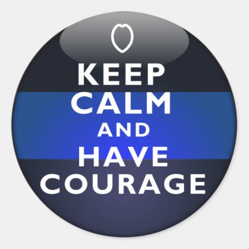 Thin Blue Line _ Keep Calm and Have Courage Classic Round Sticker