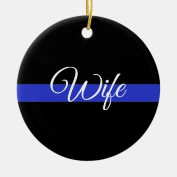 Thin Blue Line: Police Wife Ceramic Ornament by American_Police at Zazzle