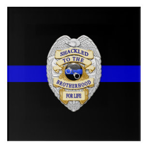 Thin Blue Line Shackled to the Brotherhood Badge Acrylic Print
