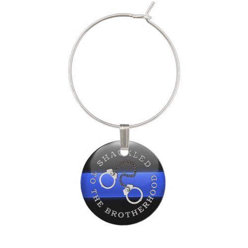 Thin Blue Line _ Shackled to the Brotherhood Wine Glass Charm