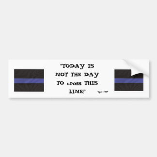 Thin Blue Line (Today is not the day) - Customized Bumper Sticker