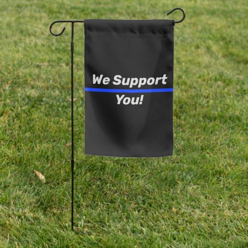 Thin Blue Line We Support You Police LEO Garden Flag