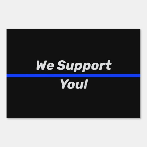 Thin Blue Line We Support You Police LEO Sign