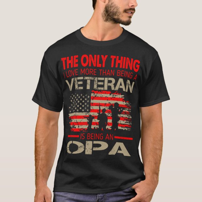 Thing Love More Than Being Veteran Being Opa T-Shirt (Front)